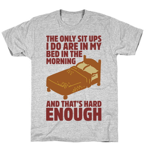 The Only Sit Ups I Do are in My Bed T-Shirt