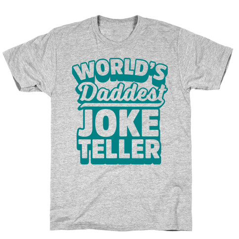 World's Daddest Joke Teller T-Shirt