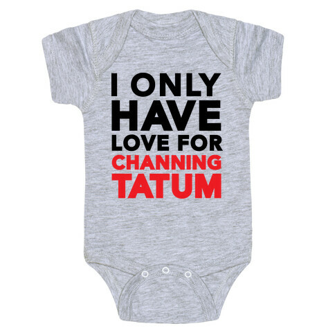 I Only Have Love For Channing Tatum Baby One-Piece