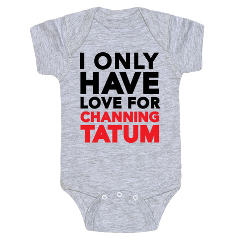 I Only Have Love For Channing Tatum Baby One-Piece