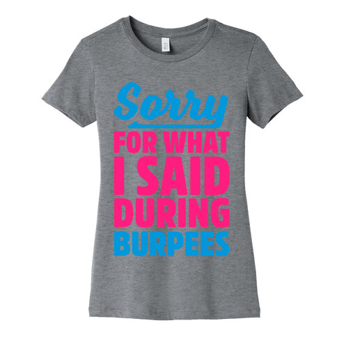 Sorry For What I Said During Burpees Womens T-Shirt