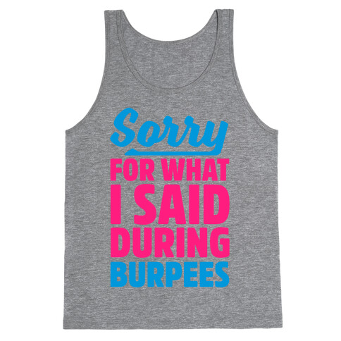 Sorry For What I Said During Burpees Tank Top