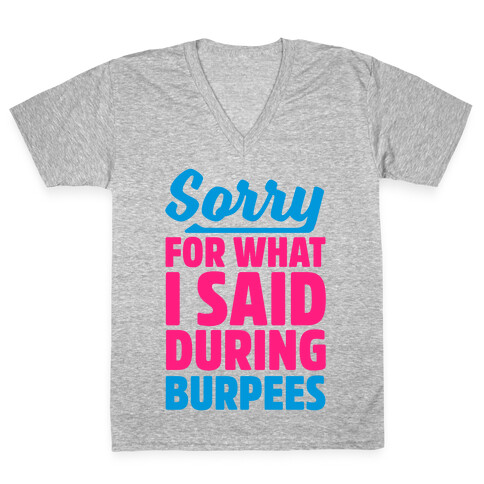 Sorry For What I Said During Burpees V-Neck Tee Shirt