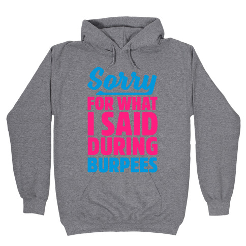 Sorry For What I Said During Burpees Hooded Sweatshirt