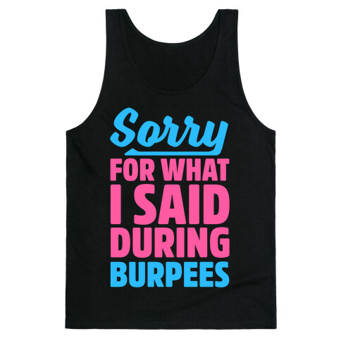 Sorry For What I Said During Burpees Tank Top