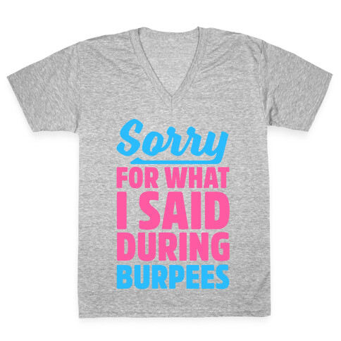 Sorry For What I Said During Burpees V-Neck Tee Shirt