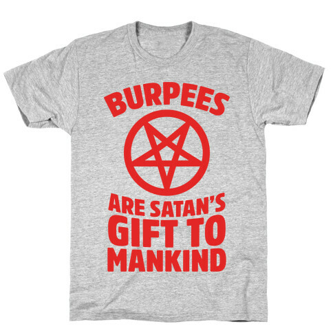 Burpees Are Satan's Gift To Mankind T-Shirt