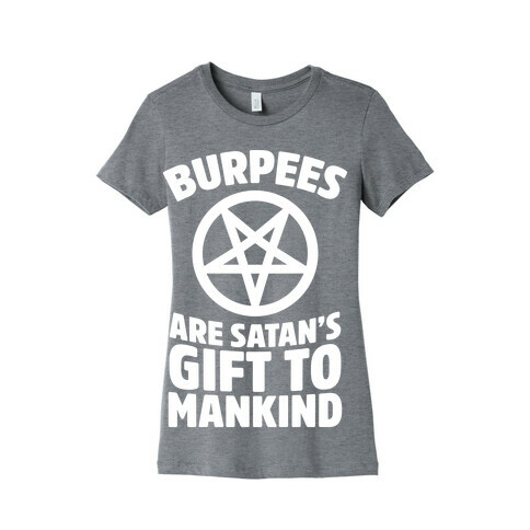 Burpees Are Satan's Gift To Mankind Womens T-Shirt