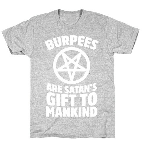 Burpees Are Satan's Gift To Mankind T-Shirt