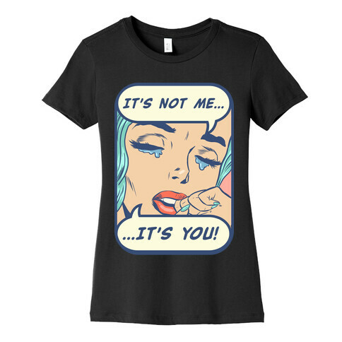 It's Not Me It's You Womens T-Shirt