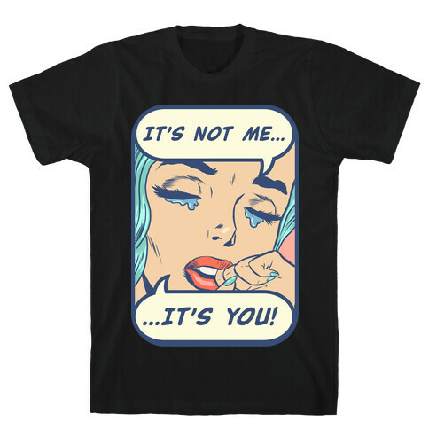 It's Not Me It's You T-Shirt