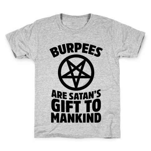 Burpees Are Satan's Gift To Mankind Kids T-Shirt