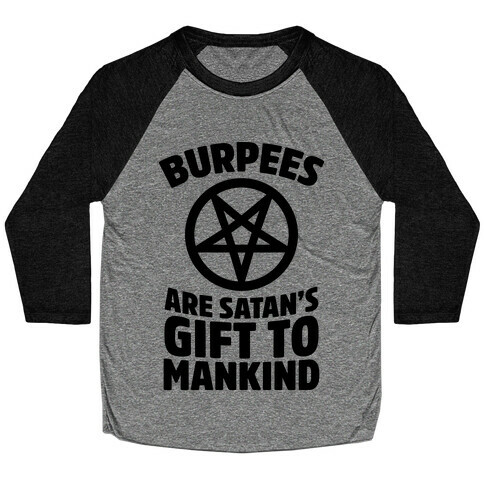 Burpees Are Satan's Gift To Mankind Baseball Tee