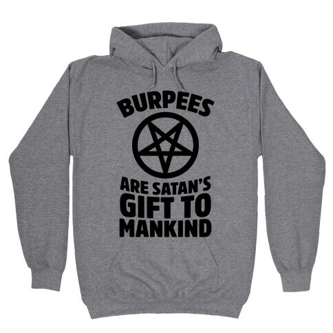 Burpees Are Satan's Gift To Mankind Hooded Sweatshirt