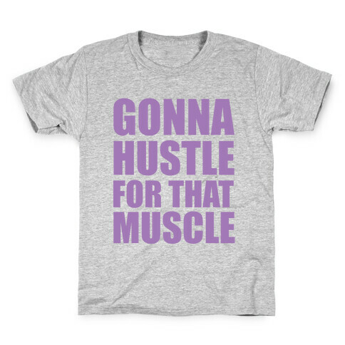 Gonna Hustle For That Muscle Kids T-Shirt