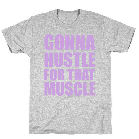 Gonna Hustle For That Muscle T-Shirt