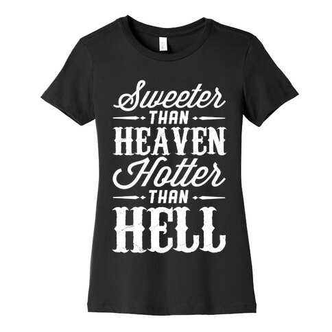 Sweeter Than Heaven, Hotter Than Hell Womens T-Shirt