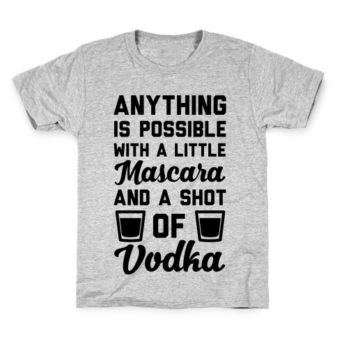 Anything Is Possible With A Little Mascara And A Shot Of Vodka Kids T-Shirt