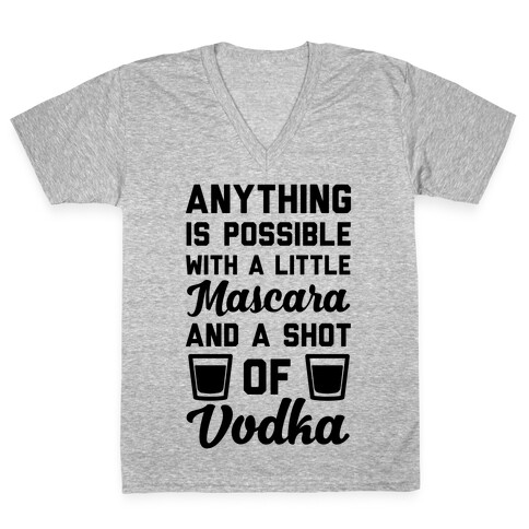 Anything Is Possible With A Little Mascara And A Shot Of Vodka V-Neck Tee Shirt