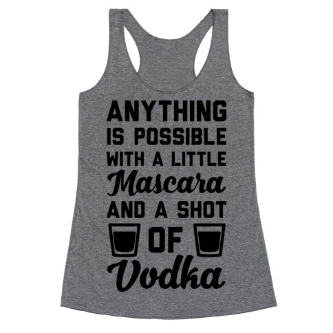 Anything Is Possible With A Little Mascara And A Shot Of Vodka Racerback Tank Top
