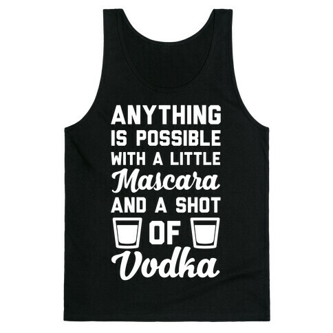 Anything Is Possible With A Little Mascara And A Shot Of Vodka Tank Top