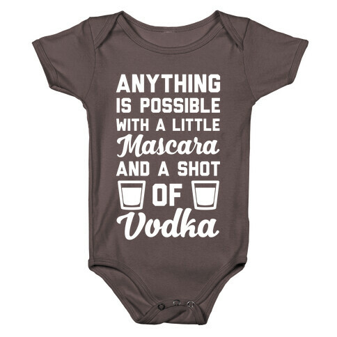 Anything Is Possible With A Little Mascara And A Shot Of Vodka Baby One-Piece
