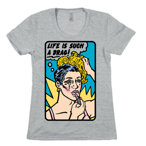 Life Is Such A Drag Womens T-Shirt