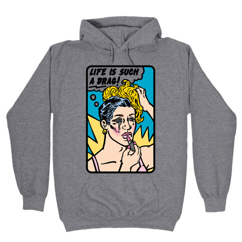 Life Is Such A Drag Hooded Sweatshirt