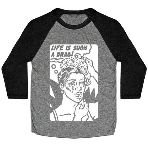Life Is Such A Drag Baseball Tee
