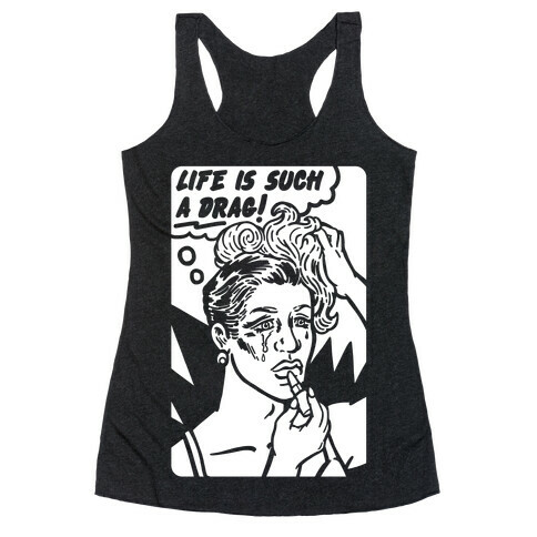 Life Is Such A Drag Racerback Tank Top