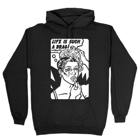 Life Is Such A Drag Hooded Sweatshirt