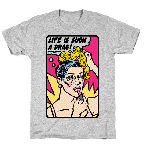 Life Is Such A Drag T-Shirt