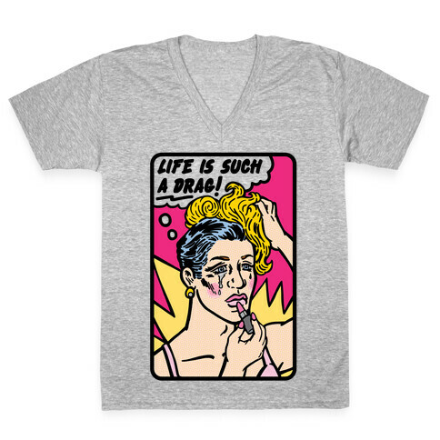 Life Is Such A Drag V-Neck Tee Shirt