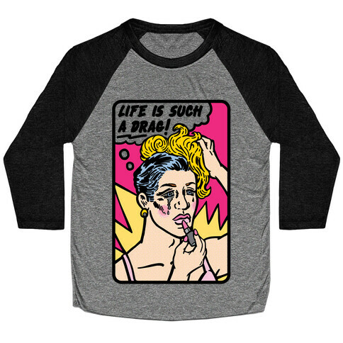 Life Is Such A Drag Baseball Tee