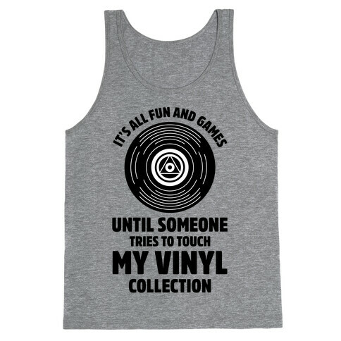 It's All Fun and Games Until Someone Tries to Touch my Vinyl Tank Top