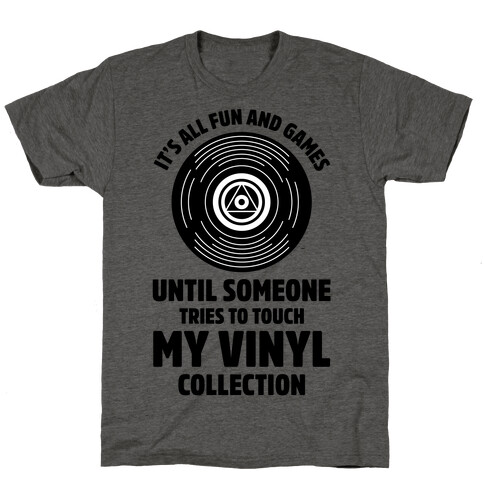 It's All Fun and Games Until Someone Tries to Touch my Vinyl T-Shirt