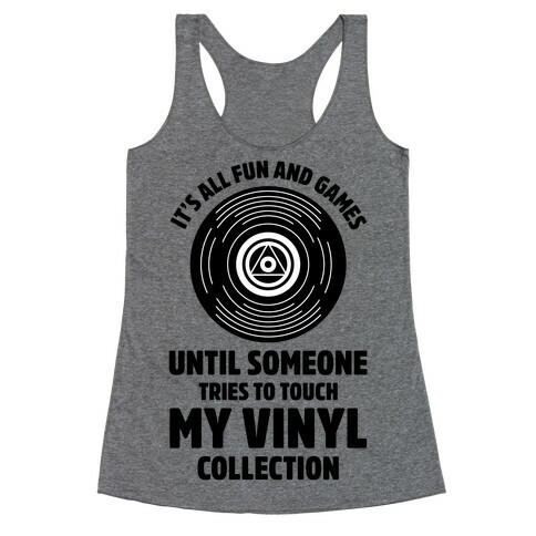 It's All Fun and Games Until Someone Tries to Touch my Vinyl Racerback Tank Top