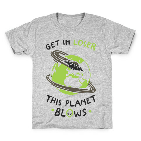 Get In Loser This Planet Blows Kids T-Shirt