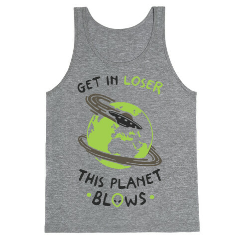 Get In Loser This Planet Blows Tank Top