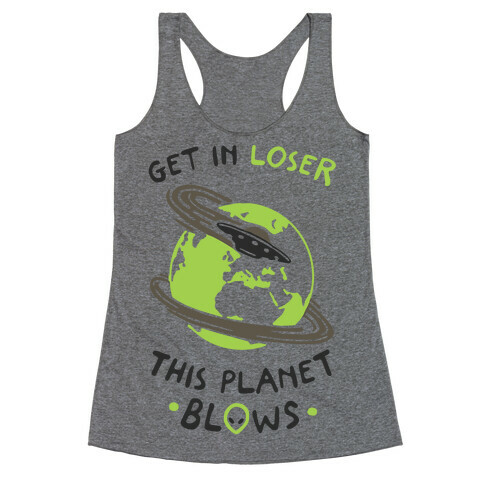 Get In Loser This Planet Blows Racerback Tank Top