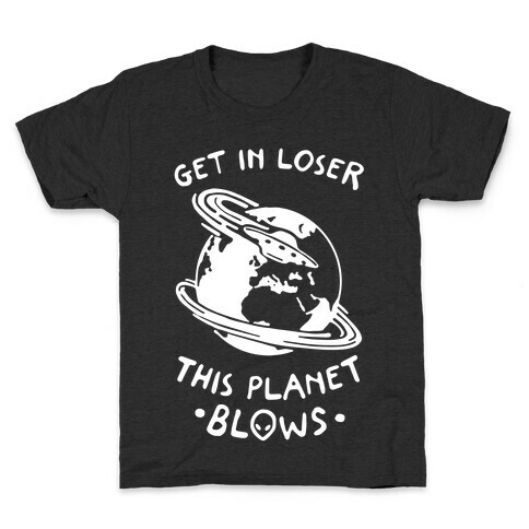 Get In Loser This Planet Blows Kids T-Shirt