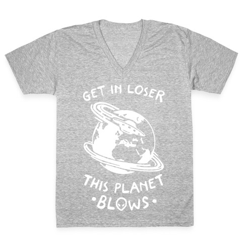 Get In Loser This Planet Blows V-Neck Tee Shirt