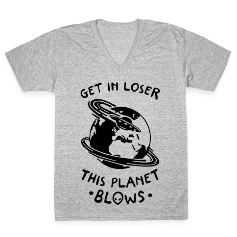 Get In Loser This Planet Blows V-Neck Tee Shirt