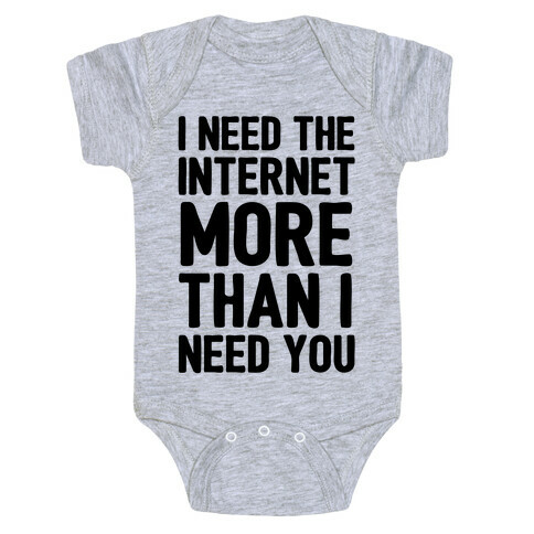 I Need The Internet More Than I Need You Baby One-Piece