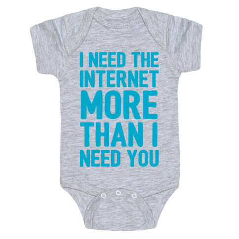 I Need The Internet More Than I Need You Baby One-Piece