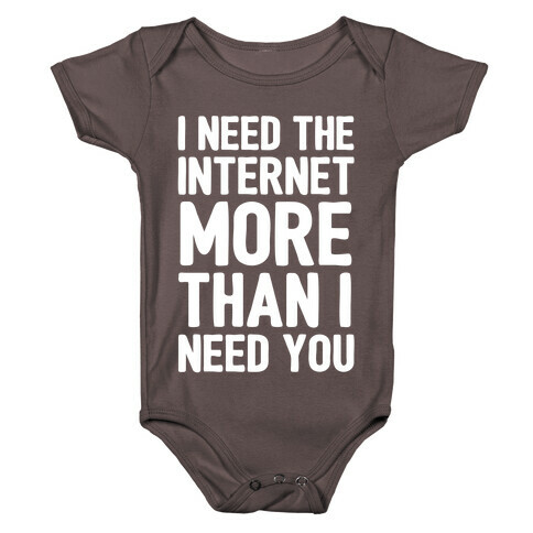 I Need The Internet More Than I Need You Baby One-Piece