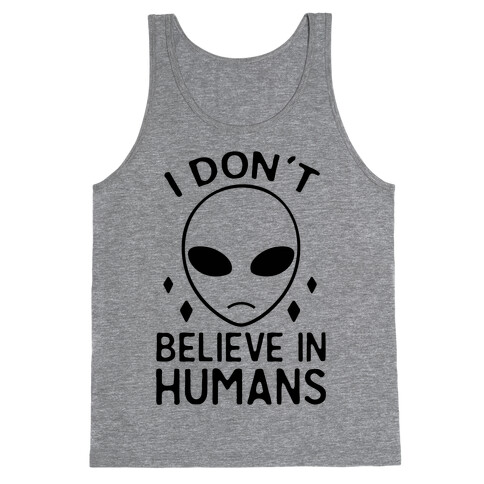 I Don't Believe In Humans Tank Top