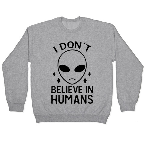 I Don't Believe In Humans Pullover