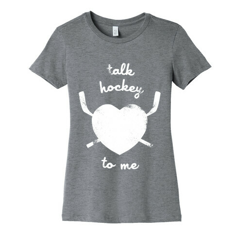 Talk Hockey To Me Womens T-Shirt