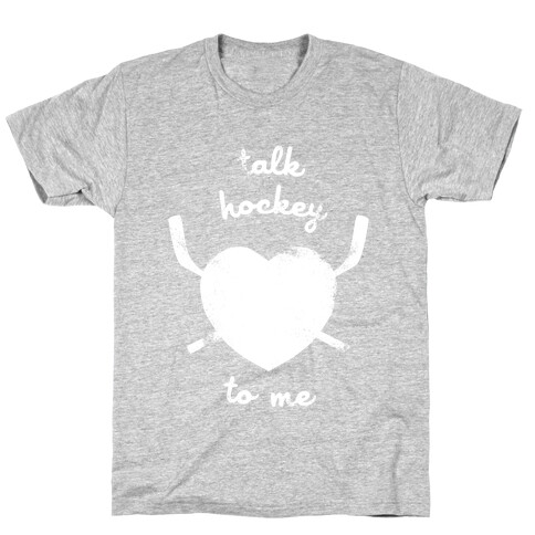 Talk Hockey To Me T-Shirt